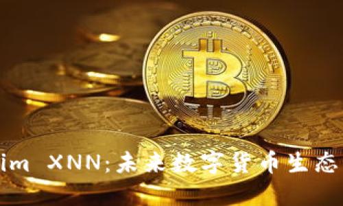 Tokenim XNN：未来数字货币生态的新星