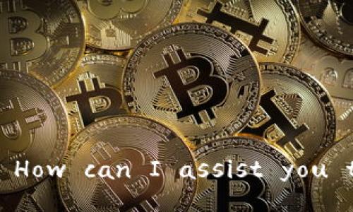 Hello! How can I assist you today?